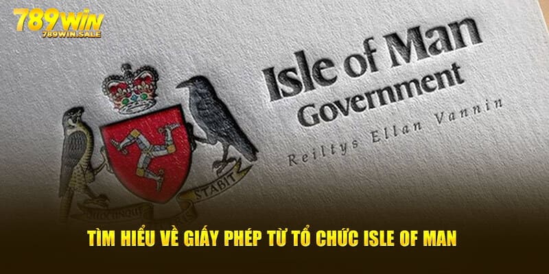 Giấy Phép Hoạt Động | Minh Chứng Cho Sự Toàn Diện 2 Giấy phép Isle of Man giúp thẻ hiện sự minh bạch 789win mang đến