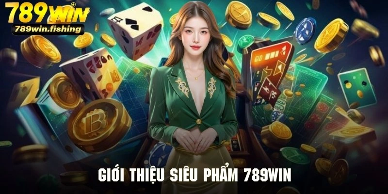 Hàng loạt các siêu phẩm cực hấp dẫn tại nền tảng giải trí 789Win