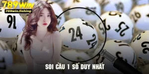  Soi Cầu 1 Số Duy Nhất - Phương Pháp Cực Chuẩn Đảm Bảo Thành Công