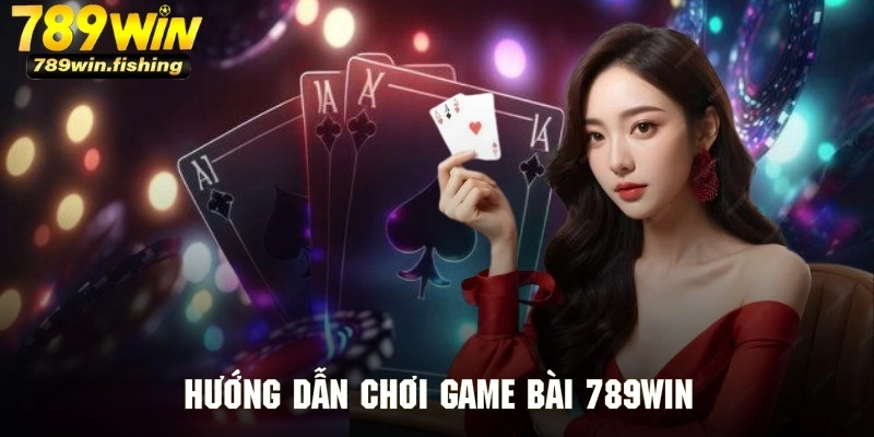 Tham khảo quy trình trải nghiệm chơi game bài tại 789Win
